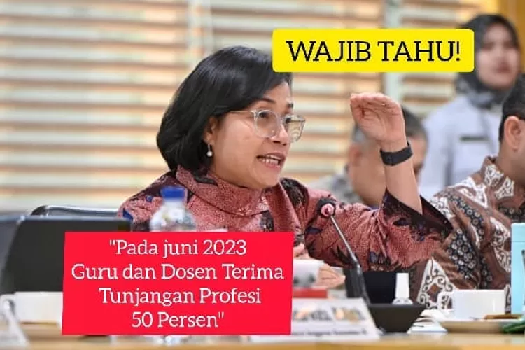 Sri Mulyani Menjamin Tunjangan Profesi Guru dan Dosen Akan Naik 50 Persen pada Juni 2023, Menyebabkan Sujud Syukur